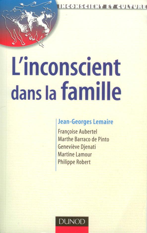 Jean-Georges Lemaire, « L’inconscient dans la famille », Coll. « Inconscient et culture », Editions Dunod, 2007, 230 p., 26 euros.